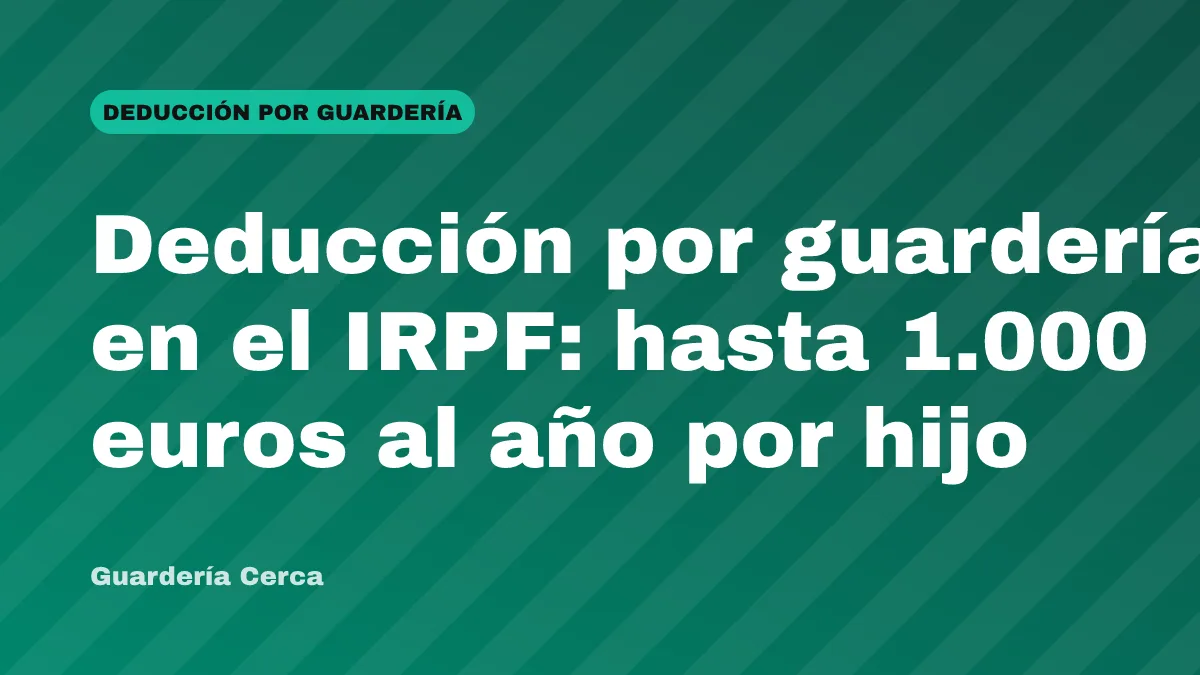Deducción por guardería en el IRPF: hasta 1.000 euros al año por hijo